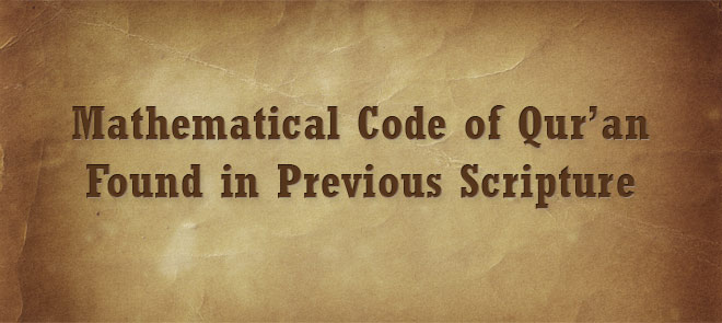 Mathematical Code of Qur’an Found in Previous Scripture